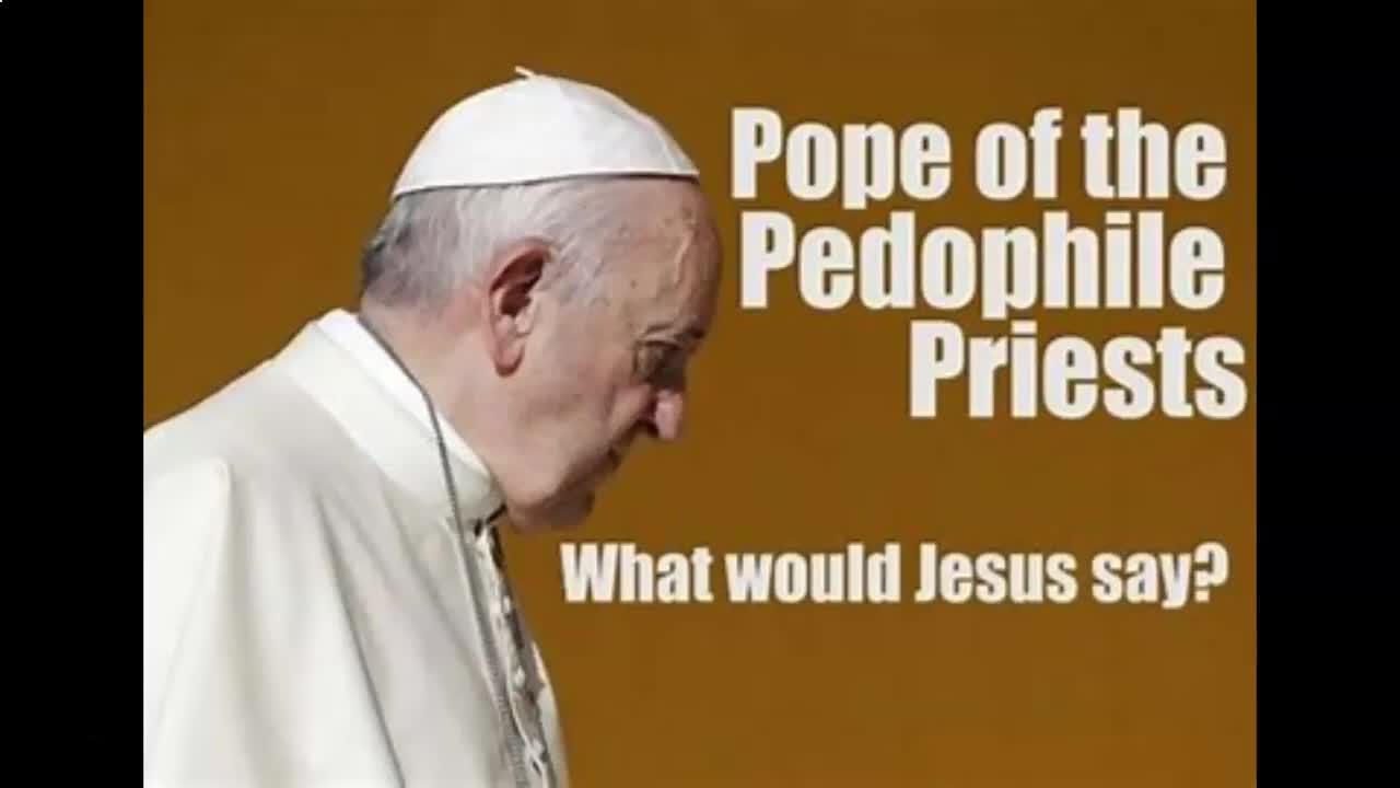 PEDO PAPACT - SINS OF THE CATHOLIC PRIESTS - ONE WORLD RELIGION - PUSHING CHILD ABUSE