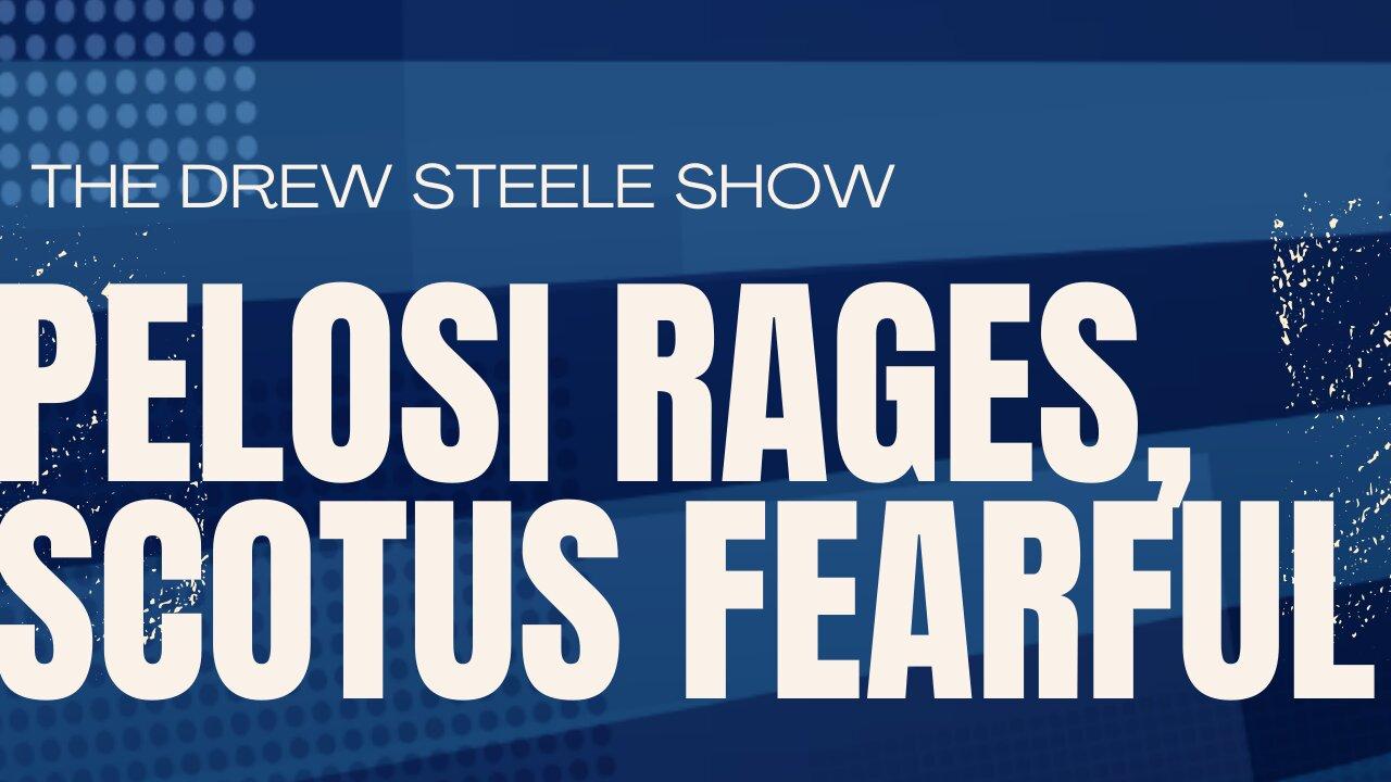 Pelosi Rages, SCOTUS Fearful