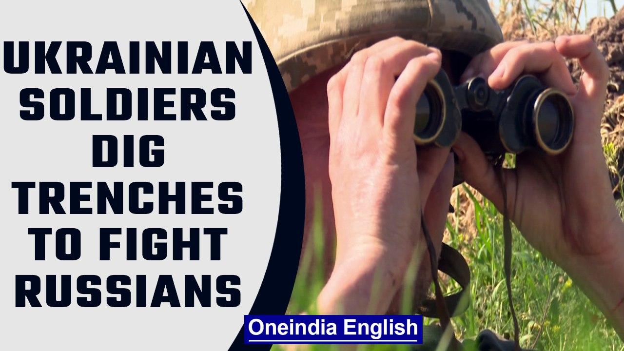 Ukrainian soldiers dig deep trenches to wade off Russian aggressors |Oneindia News