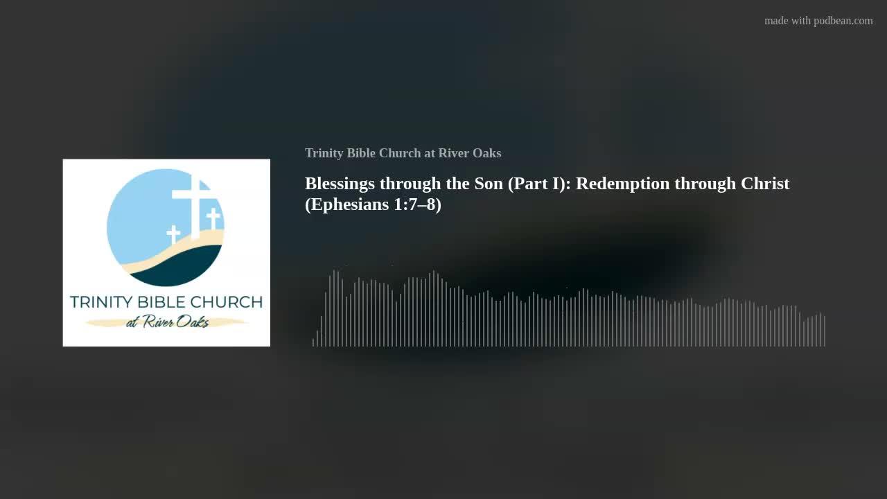 Blessings through the Son (Part I): Redemption through Christ (Ephesians 1:7–8)