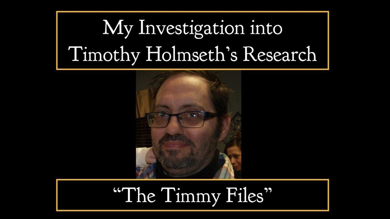My Dig into Timothy Holmseth's Research: "The Timmy Files" - Part 1