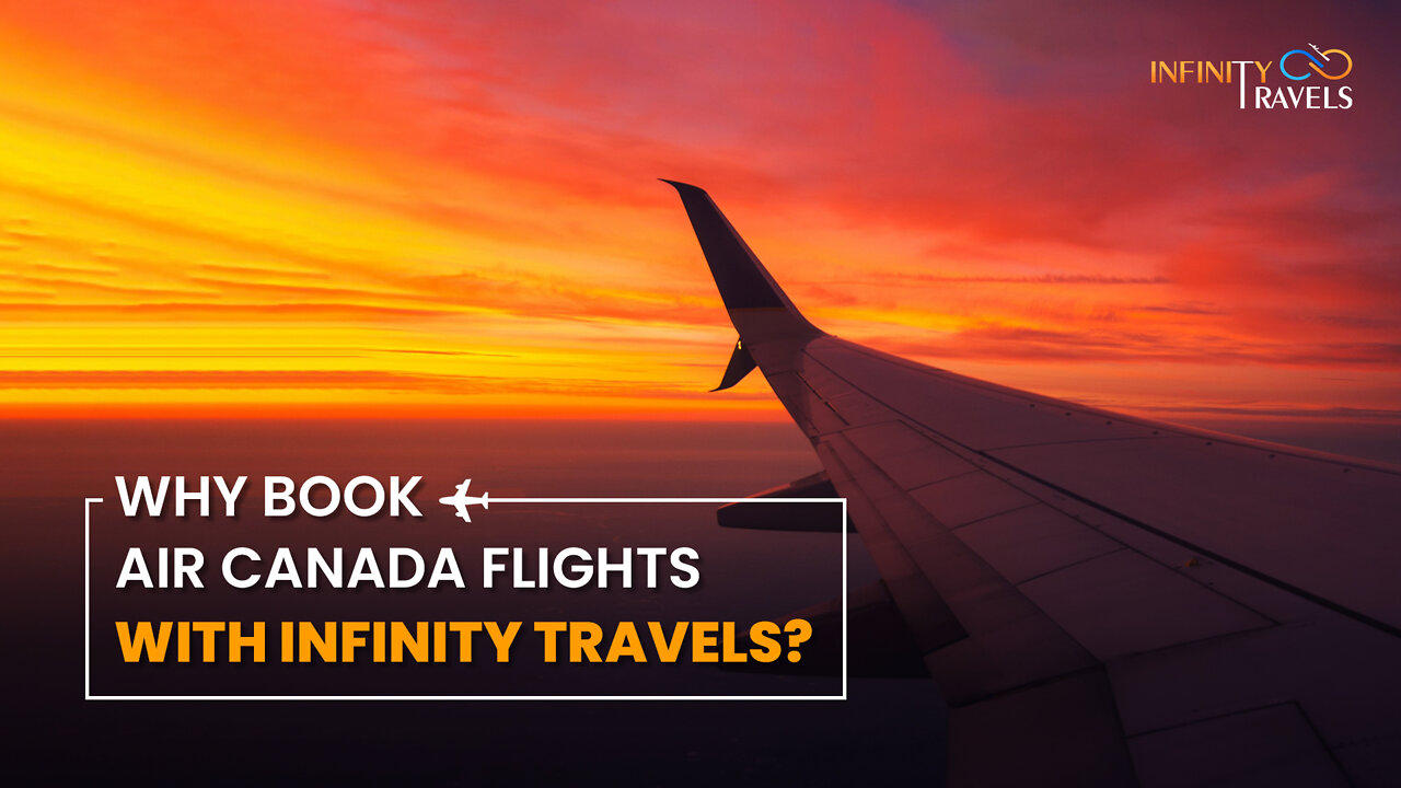 Why Book Air Canada Flights with Infinity Travels?