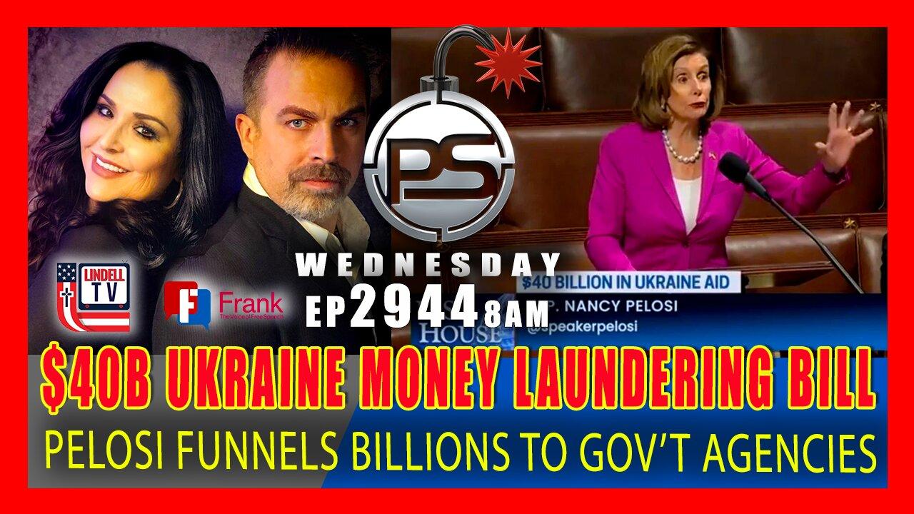 EP 2944-8AM PELOSI PASSES $40 BILLION UKRAINE "MONEY LAUNDERING BILL"