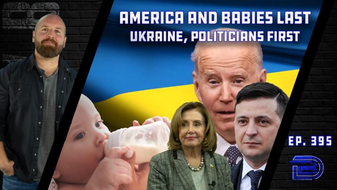 America Last: Congress Approves $40 Billion To Ukraine As We Face Multiple Crises At Home | Ep 395