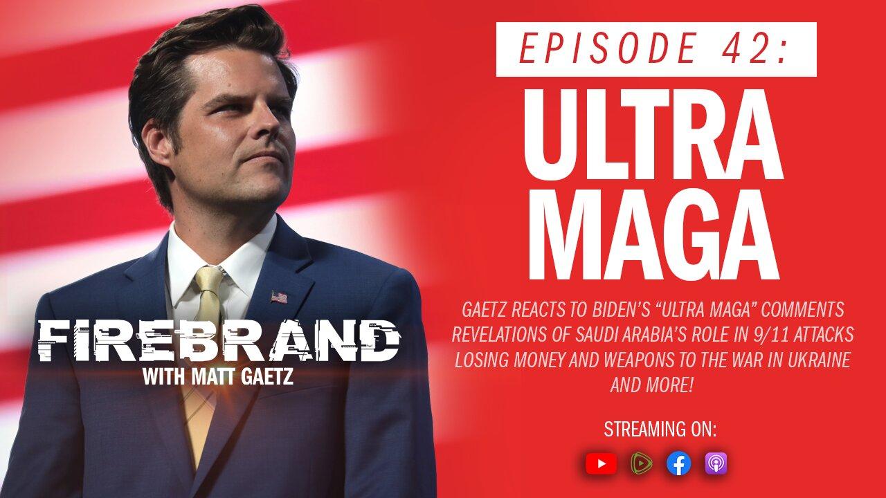 Episode 42 LIVE: Ultra MAGA – Firebrand with Matt Gaetz