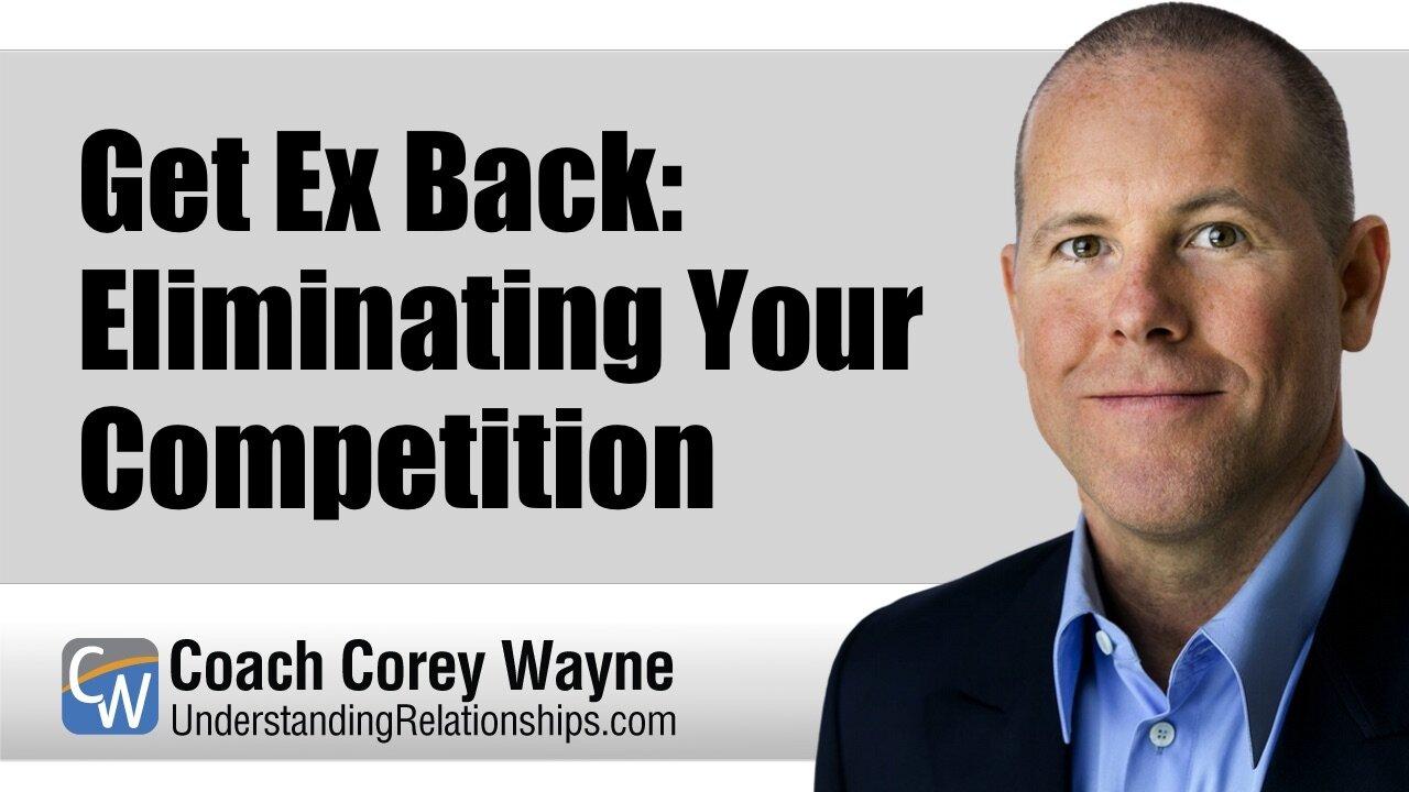 Get Ex Back: Eliminating Your Competition