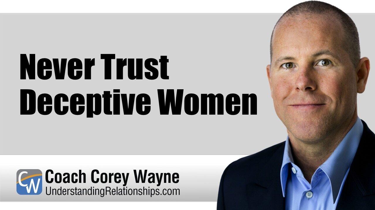 Never Trust Deceptive Women