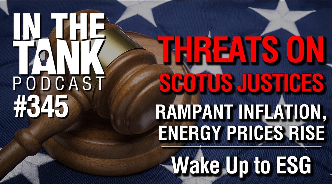 In the Tank ep 345: Threats on SCOTUS, Inflation and Energy Costs Continue to Rise, Get Awake to ESG