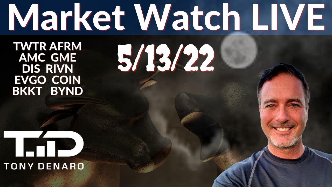 Market Watch LIVE 5-13-22 | Tony Denaro | AMC GME AFRM TWTR RIVN HYMC TSLA BBIG