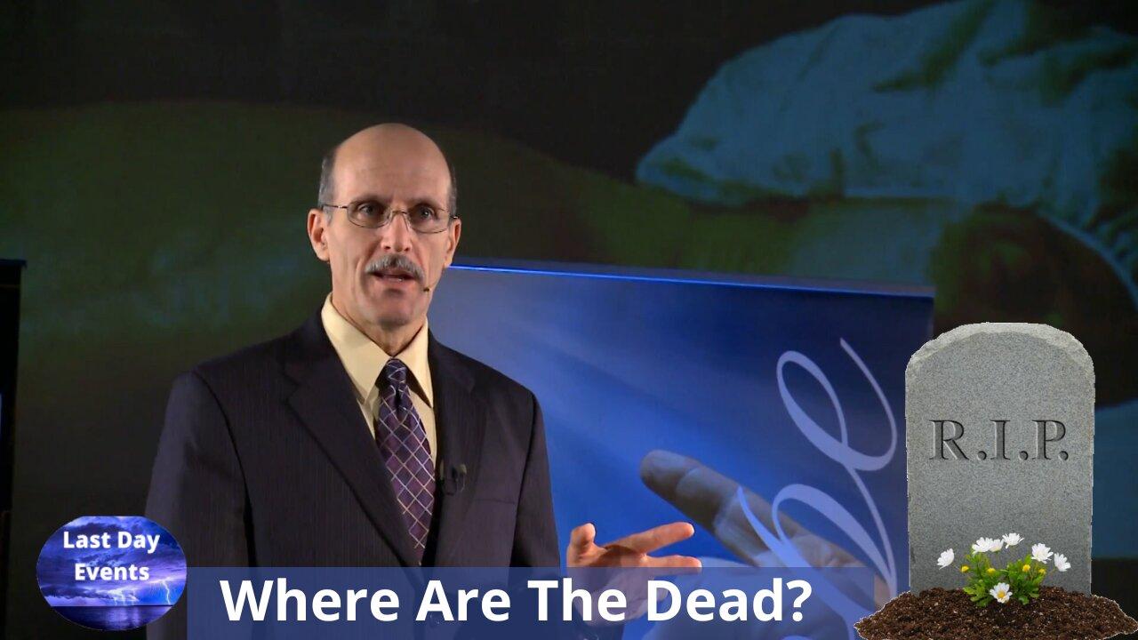 Doug Batchelor: Where Are The Dead?