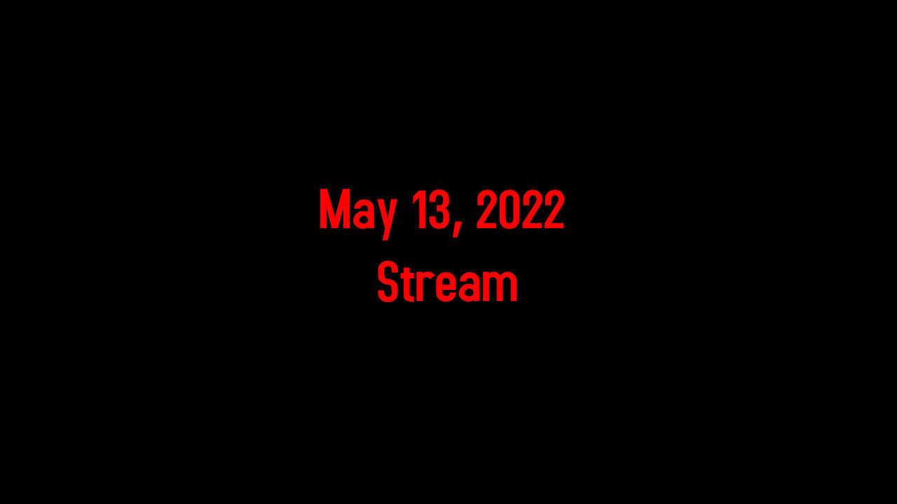 May 13, 2022 Stream
