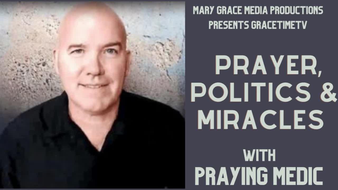 GRACETIMETV LIVE TUESDAY 4pm EST: PRAYER, POLITICS & MIRACLES WITH PRAYING MEDIC