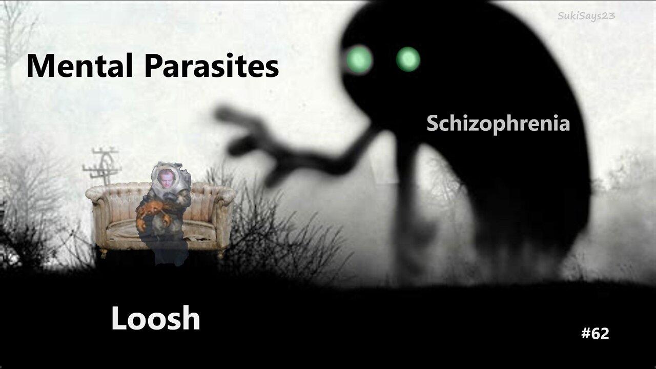 #62 Mental Parasites? Schizophrenia and LOosh