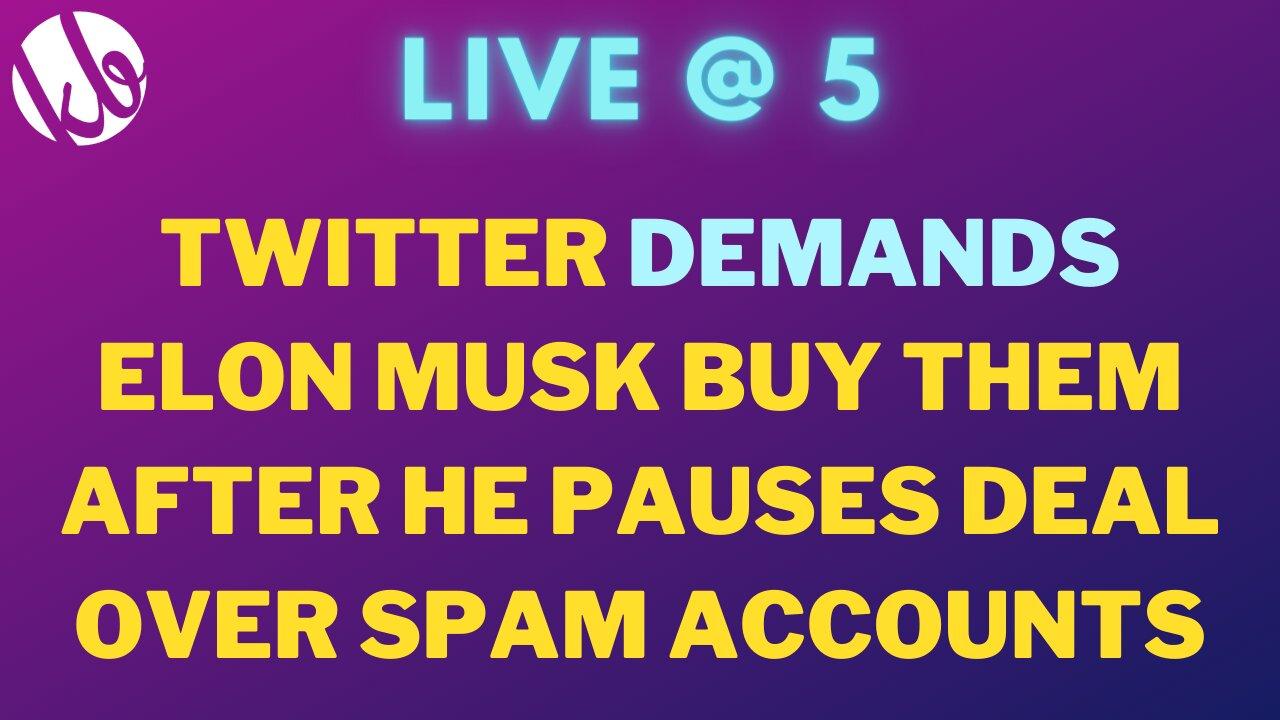 [Live @ 5] Twitter DEMANDS Elon Musk complete his purchase after he pauses deal
