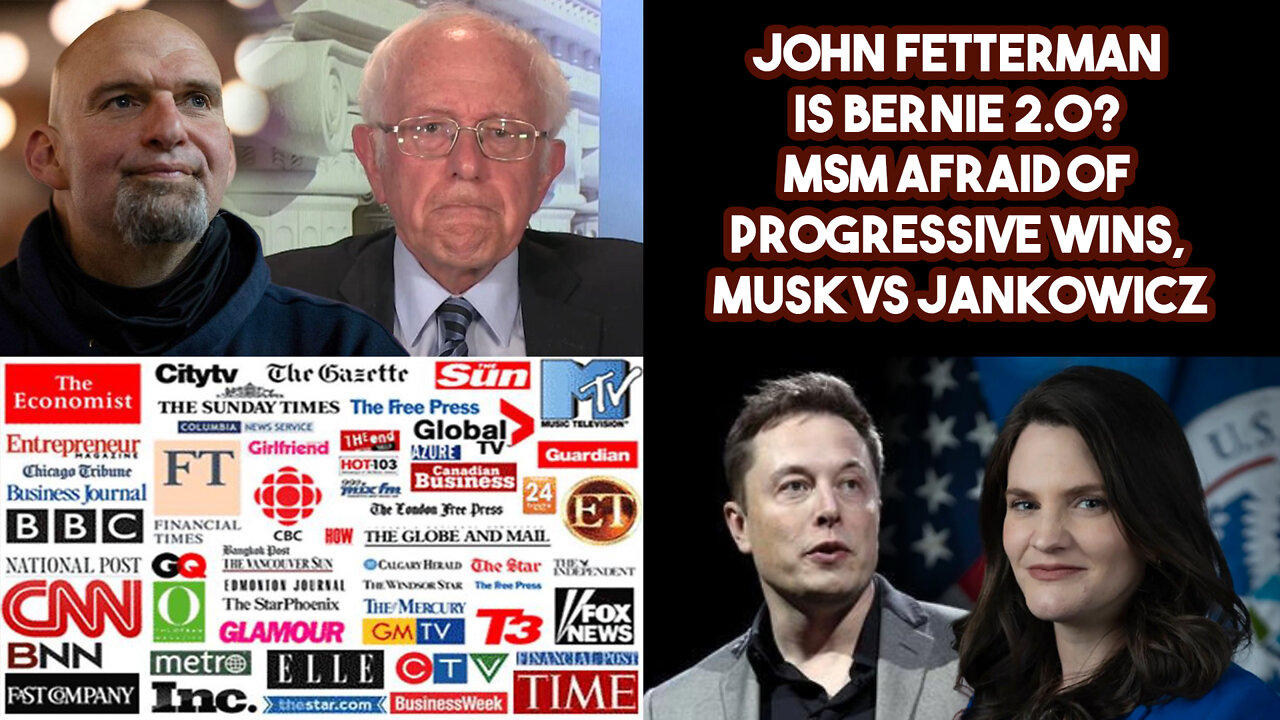 John Fetterman Is Bernie 2.0? MSM Afraid Of Progressive Wins, Musk VS Jankowicz