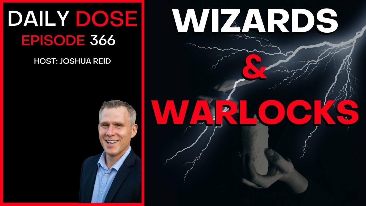 Ep. 366 | Wizards & Warlocks | The Daily Dose