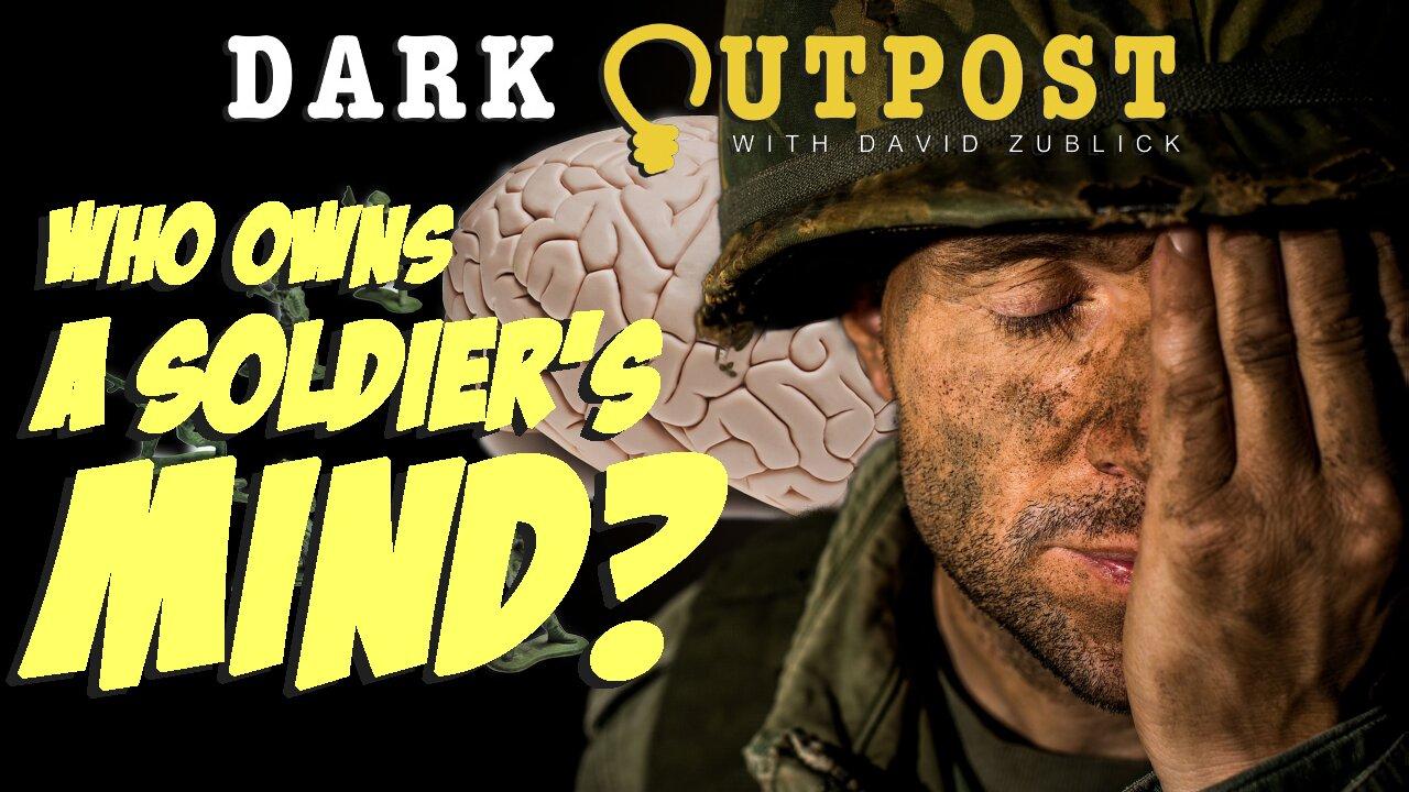 Dark Outpost LIVE 05.20.2022  Who Owns A Soldier's Mind?