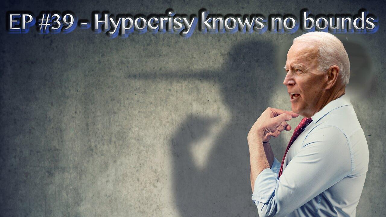 EP#39 - Hypocrisy knows no bounds