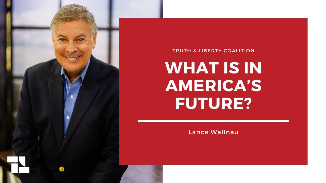 Lance Wallnau: What Is in America’s Future?
