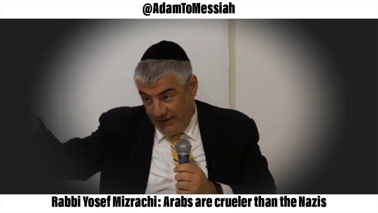 Rabbi Yosef Mizrachi: Arabs are crueler than the Nazis