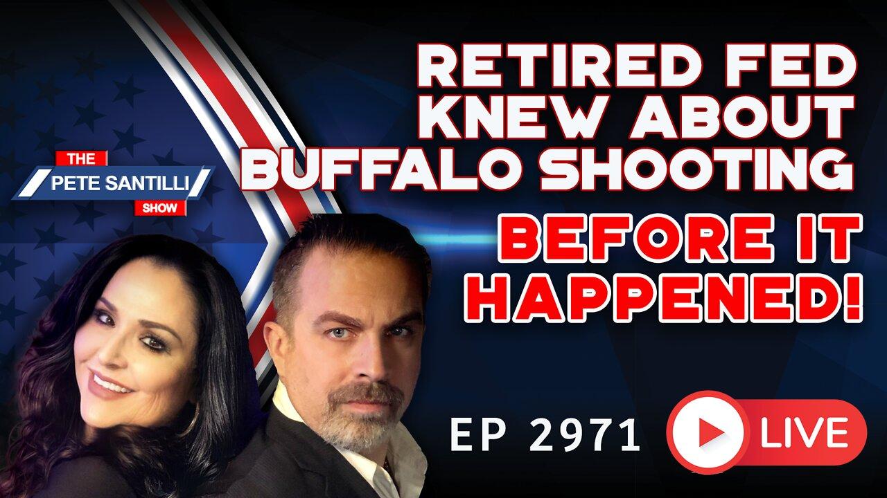 EP 2971-6PM Retired Fed Agent Knew About Buffalo Shooting Before It Happened