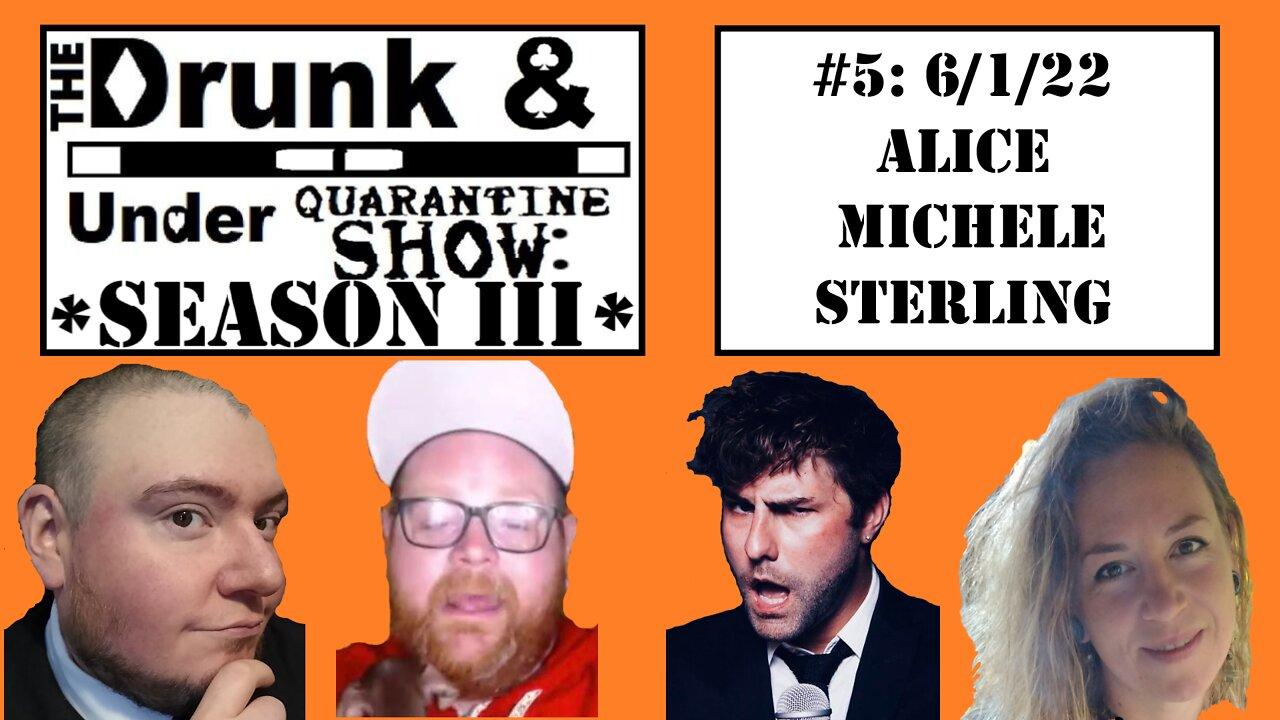 Episode 5 feat. Alice Michele Sterling! The Drunk & Under Quarantine Show: Season 3