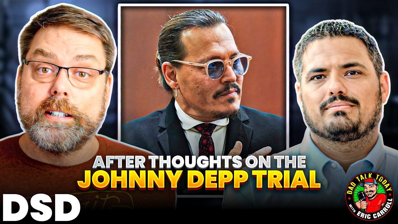 DSD & Dad Talk Today After Thoughts On The Johnny Depp Trial