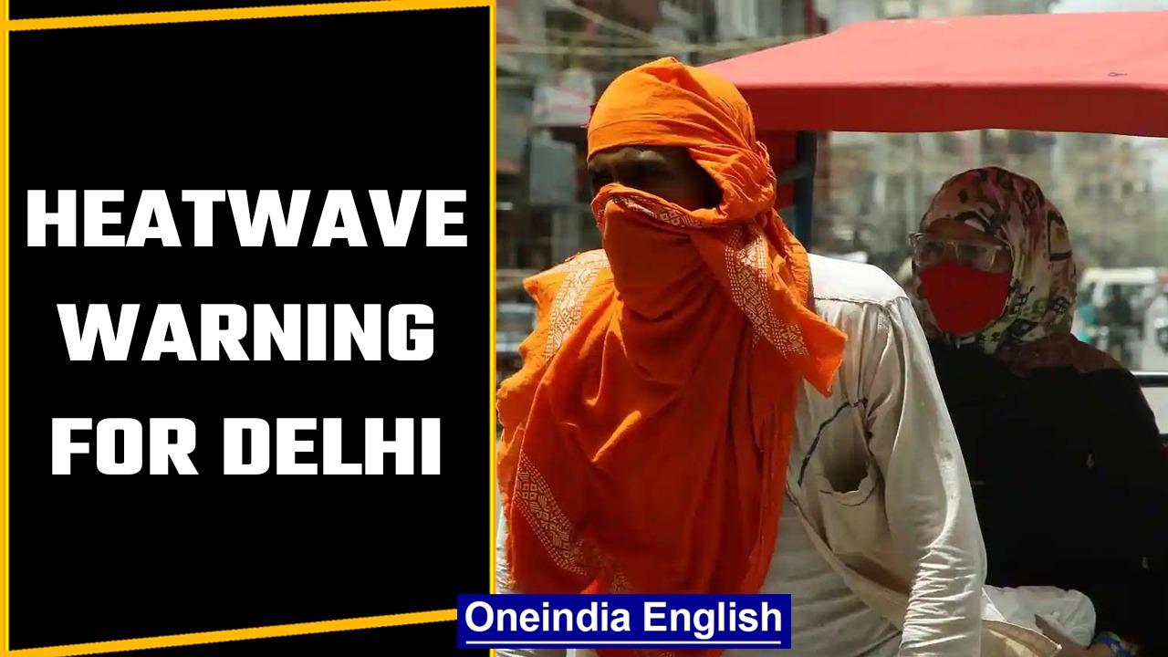 Heatwave warning by the IMD for Delhi, people advised to stay indoors | Oneindia News *News