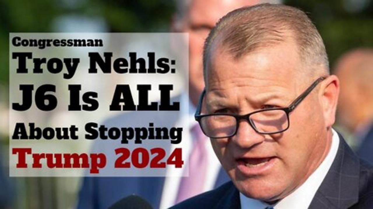 Congressman Troy Nehls: J6 Is ALL About Stopping Trump 2024