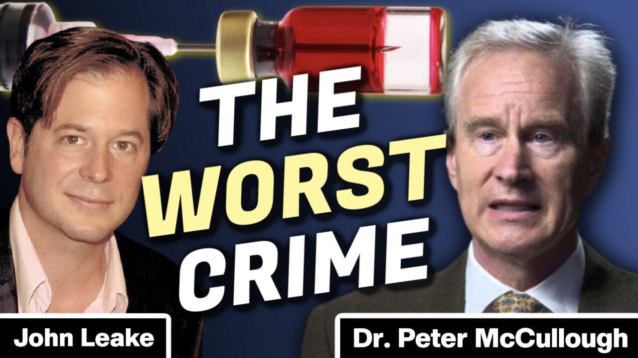 The Greatest Crime in History | Insanity for Humanity | Dr. Peter McCullough  & Author John Leak