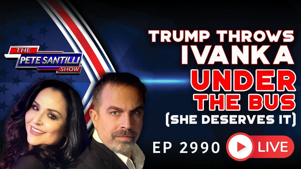 Trump Throws Ivanka Under The Bus (She deserves it) | EP 2990-6PM