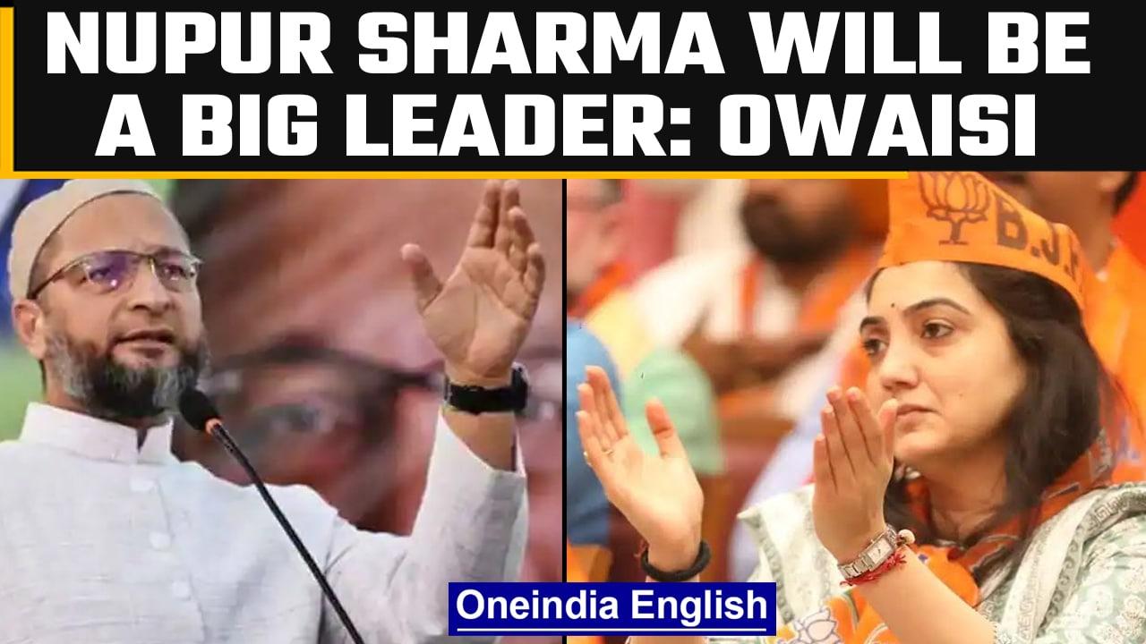 Asaduddin Owaisi says that Nupur Sharma will be a big leader in the next 6 months | Oneindia News
