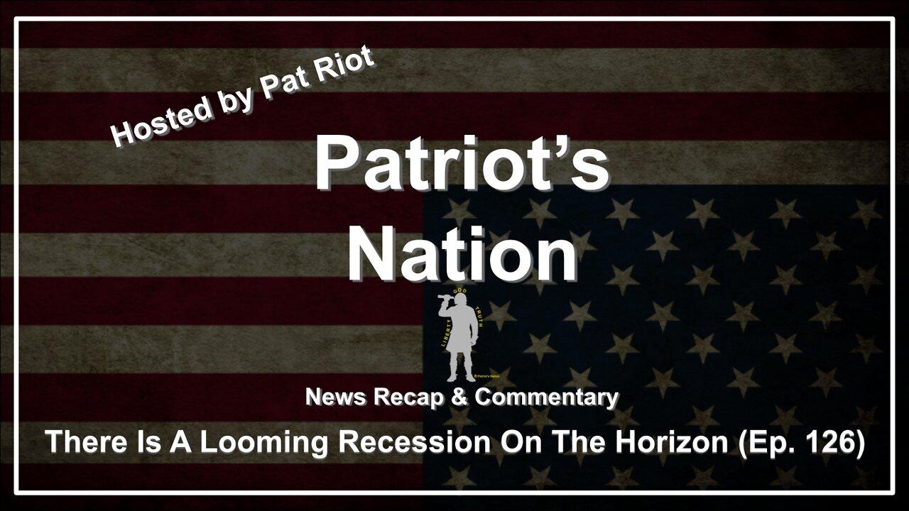 There Is A Looming Recession On The Horizon (Ep. 126) - Patriot's Nation