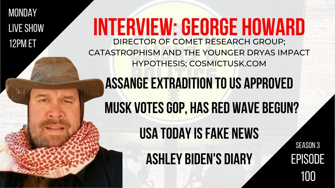 EP100: Interview George Howard YDIH, USA Today is Fake News, Assange Extradition Approved, Red Wave