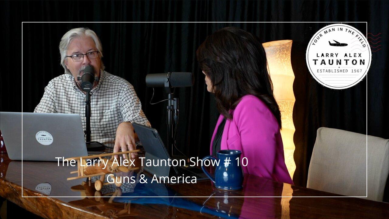 The Larry Alex Taunton Show # 10 - Guns & America