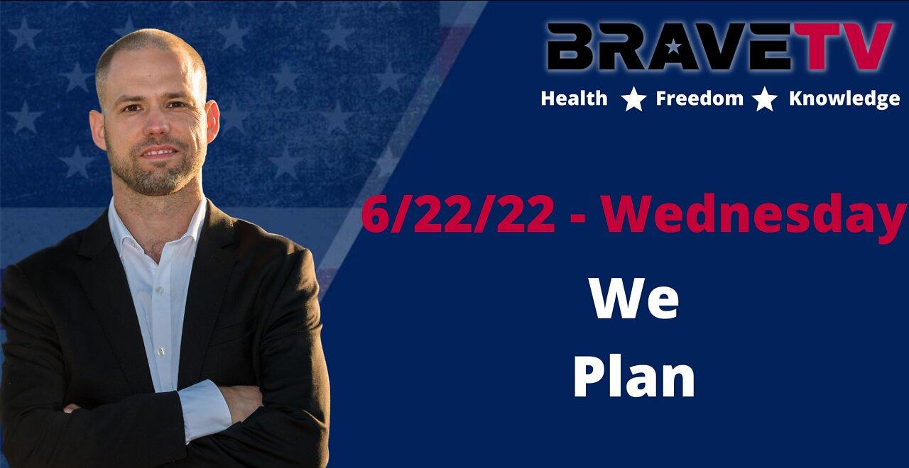 BraveTV Live 6/22/22 - We Plan