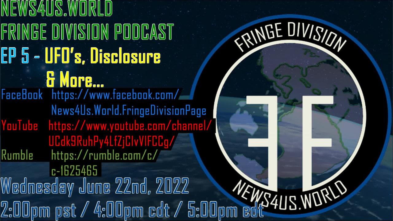 News4Us World Fringe Division Podcast EP 5 - UFO's, Disclosure & More Part 2! June 22nd, 2022