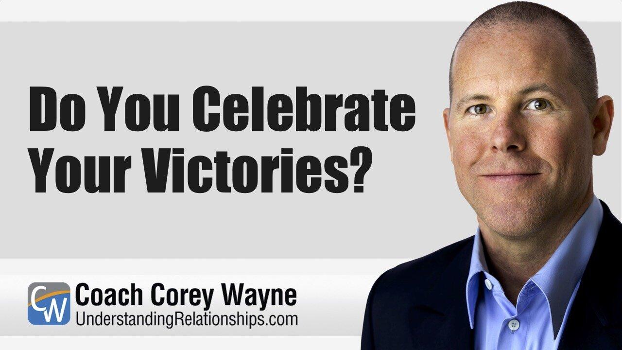 Do You Celebrate Your Victories?