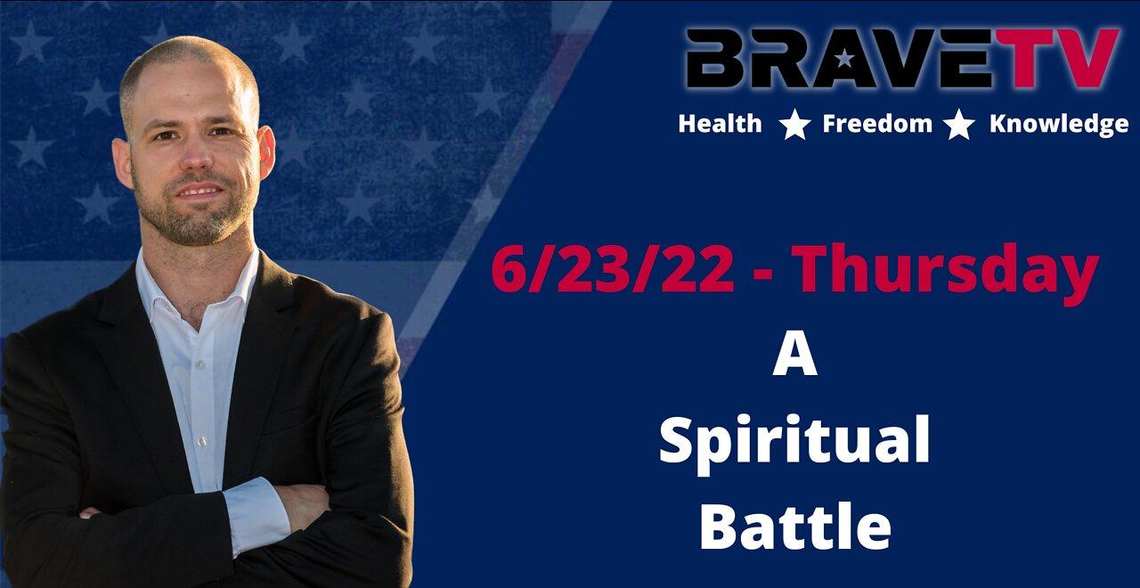 BraveTV 6/23/22 - The Spiritual Battle