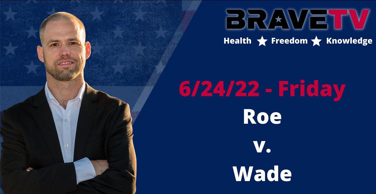 BraveTV Live 6/24/22 - Roe vs. Wade