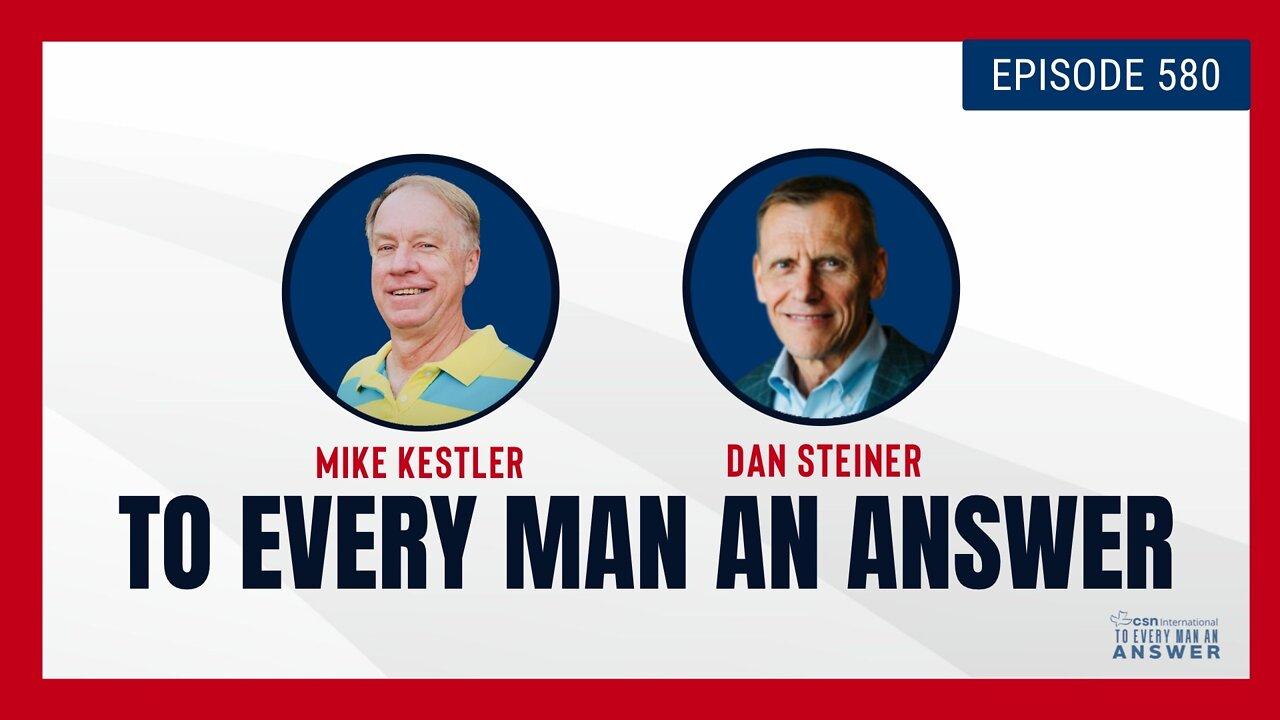 Episode 580 - Pastor Mike Kestler and Dan Steiner on To Every Man An Answer