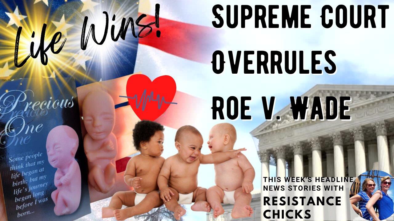 LIFE WINS! Supreme Court Overrules Roe v. Wade 6/24/22