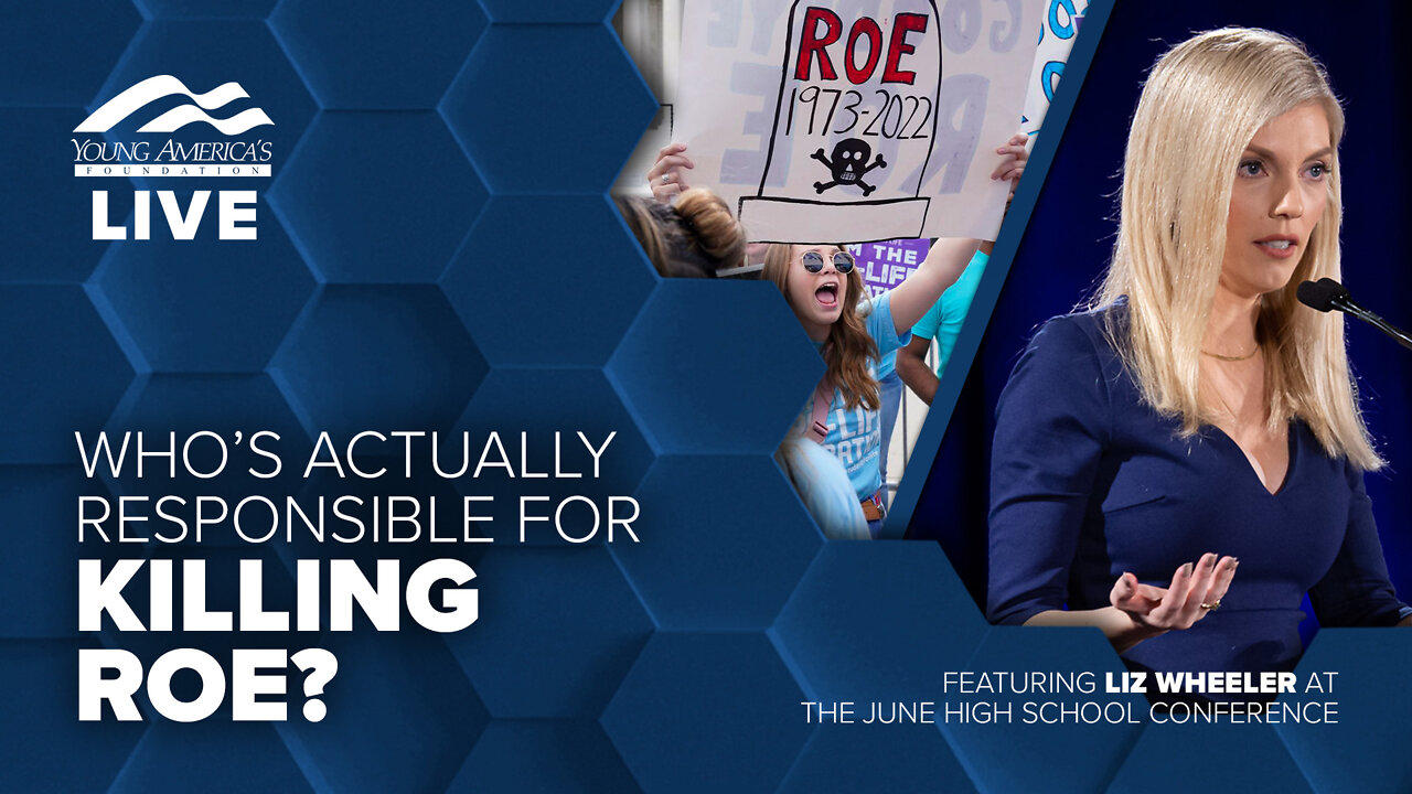 Who’s actually responsible for killing Roe? | Liz Wheeler LIVE at YAF's June High School Conference