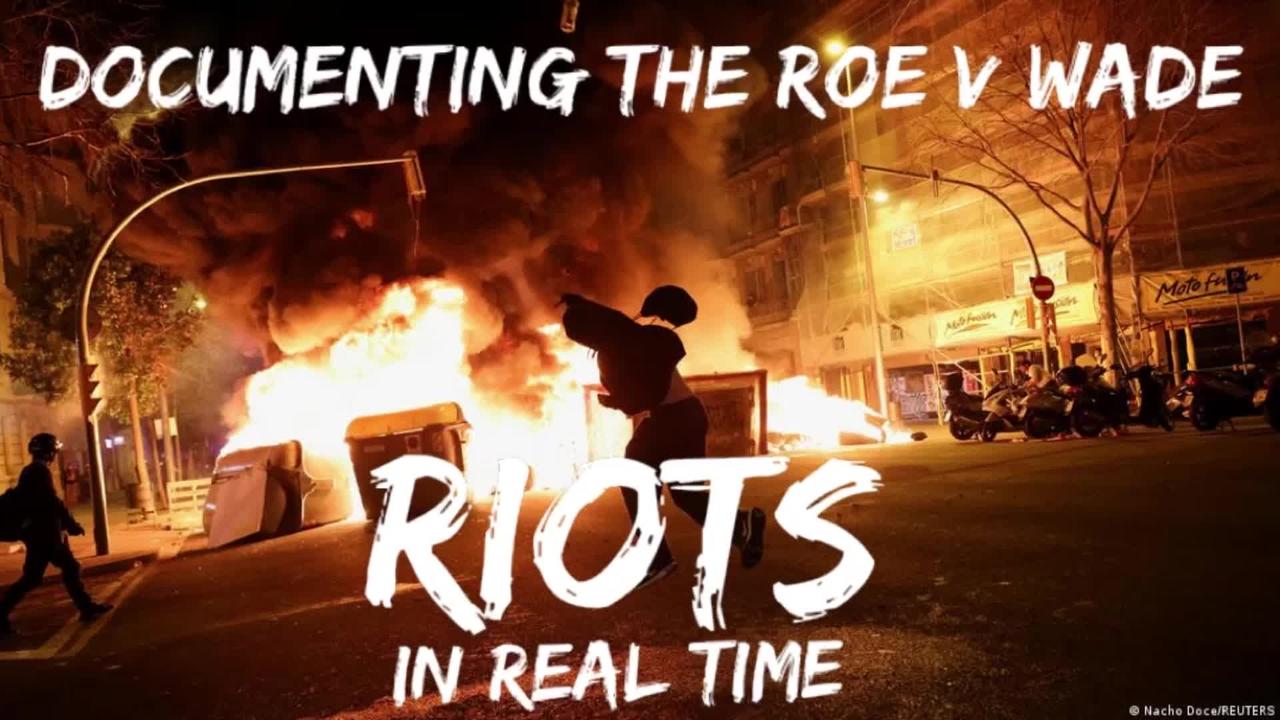 Documenting the Roe v Wade Riots in Real Time