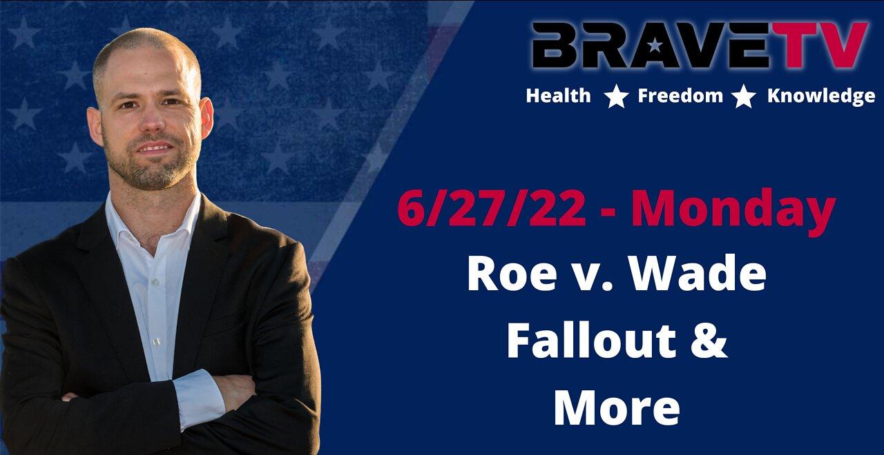 BraveTV Live 6//2722 - Roe v Wade Fallout, Q Returns & More!