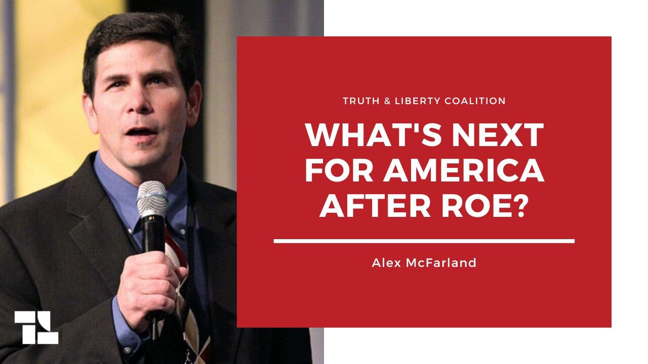 Alex McFarland: What's Next for America After Roe?