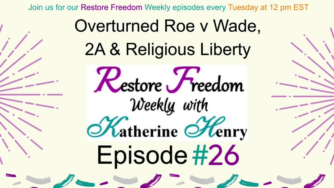 Overturned Roe v Wade, 2A & Religious Liberty Cases from SCOTUS - Restore Freedom Weekly #26