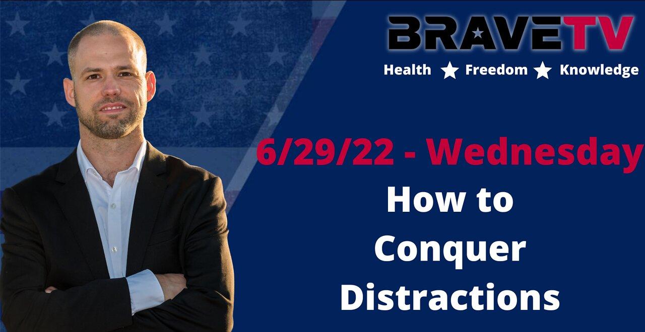 BraveTV Live 6/29/22 - How to Conquer Distractions