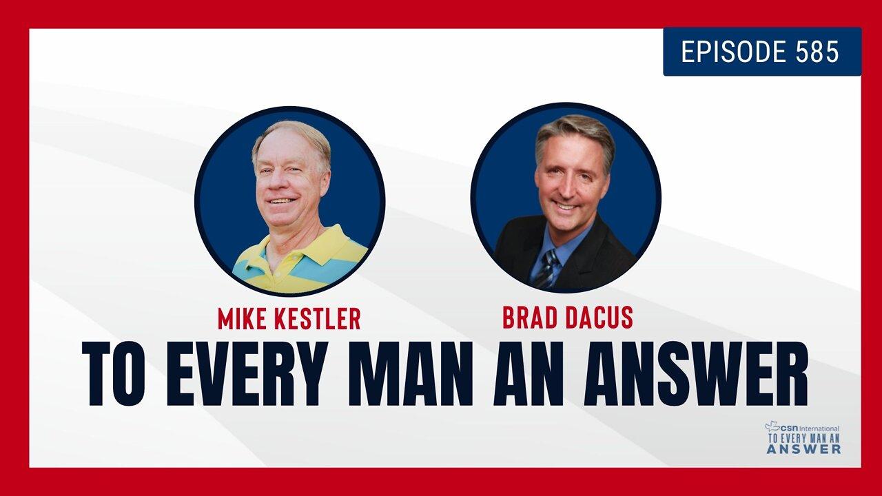 Episode 585 - Pastor Mike Kestler and Brad Dacus on To Every Man An Answer