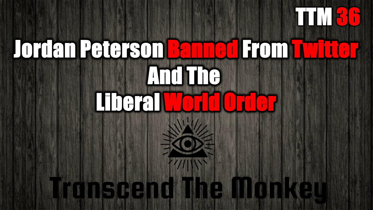 Jordan Peterson Gets Suspended from twitter and what is The Liberal World Order? TTM 36